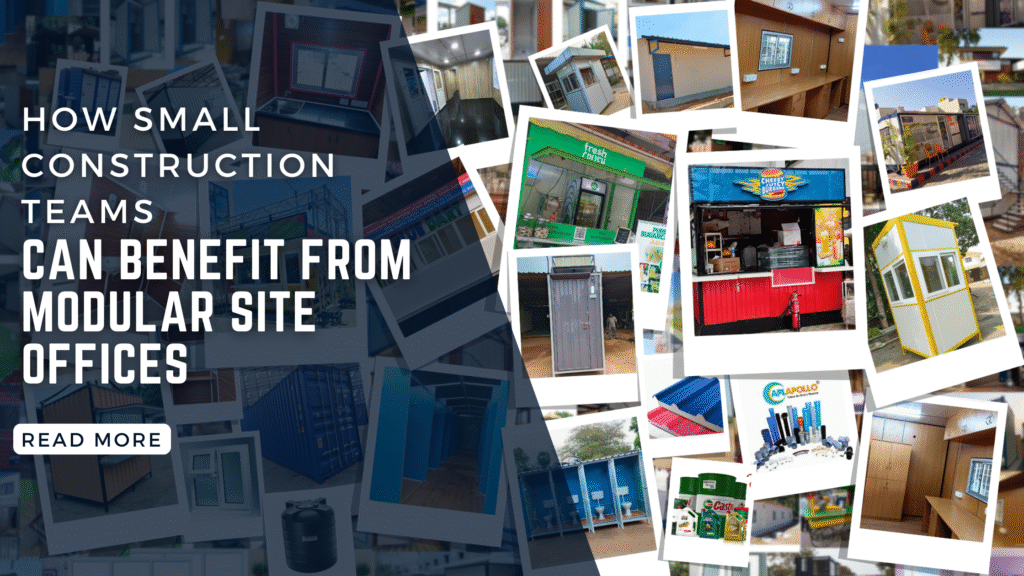 How Small Construction Teams Can Benefit from Modular Site Offices How Small Construction Teams Can Benefit from Modular Site Offices